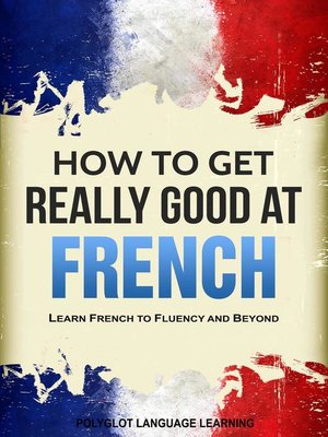 cover image of How to Get Really Good at French